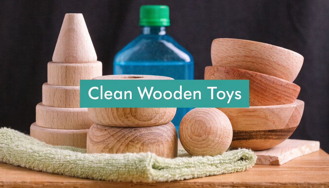 How to Clean Wooden Toys Safely: A Parent's Guide