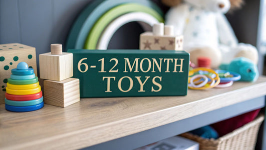 A Parent's Guide to Toys 6 to 12 Months for Baby Development